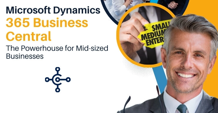 Microsoft Dynamics 365 Business Central: The Powerhouse for Mid-sized Businesses