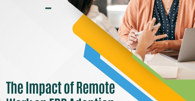 The Impact of Remote Work on ERP Adoption and Usage