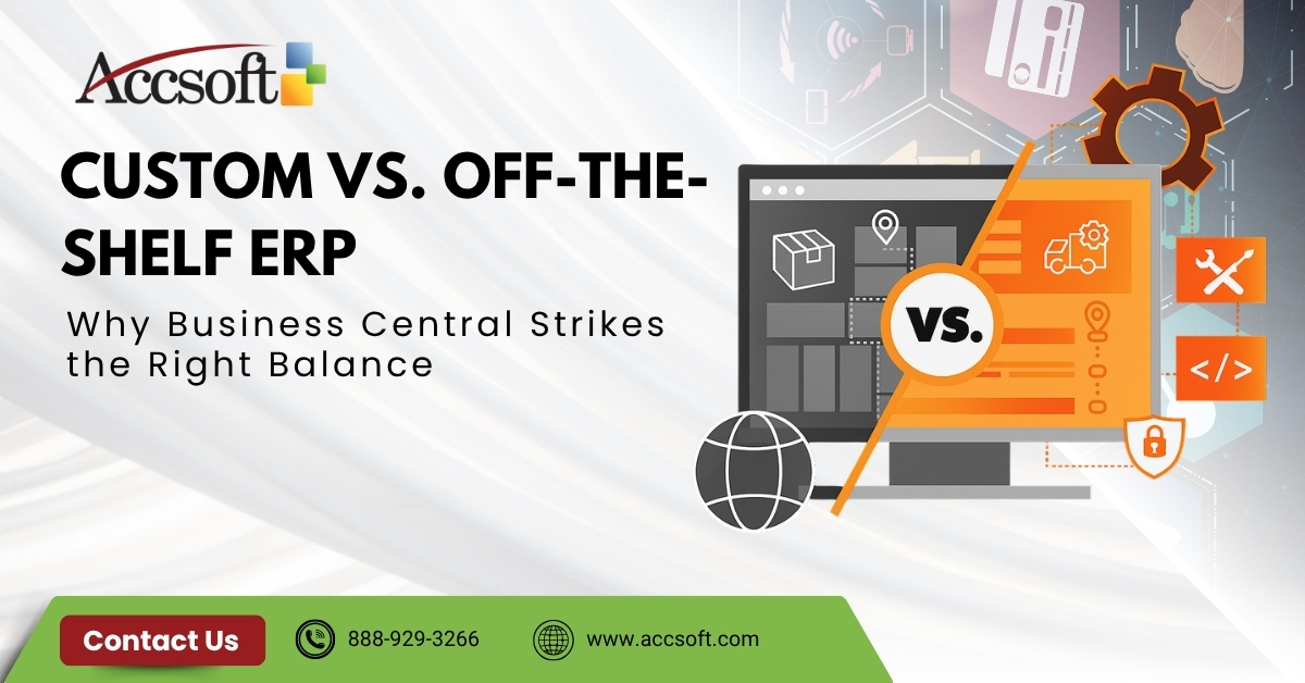 Custom vs. Off-the-Shelf ERP: Why Business Central Strikes the Right Balance 
