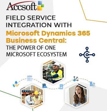 Field Service Integration with Microsoft Dynamics 365 Business Central: The Power of One Microsoft Ecosystem