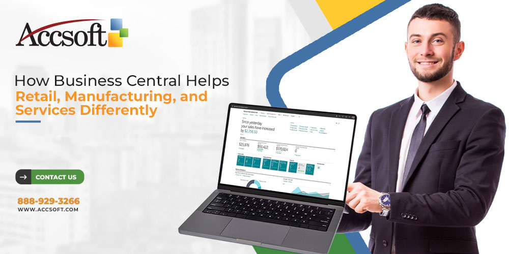 How Microsoft Dynamics 365 BC Helps Retail, Manufacturing, and Services Differently