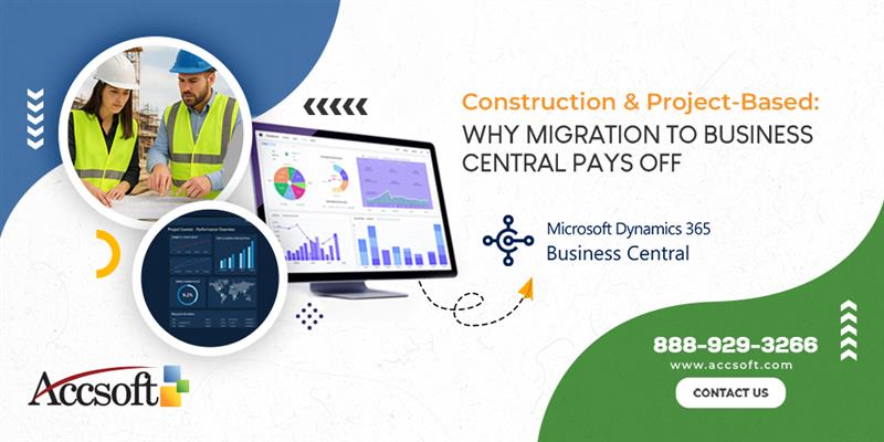 Construction & Project-Based Businesses: Why Migration to Business Central Pays Off 