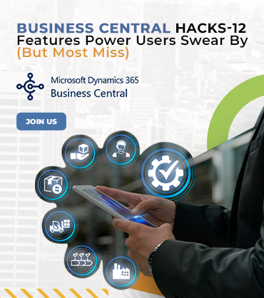 Business Central Hacks: 12 Features Power Users Swear By (But Most Miss)