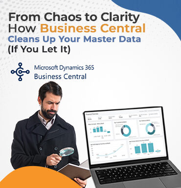 From Chaos to Clarity: How Business Central Cleans Up Your Master Data (If You Let It)