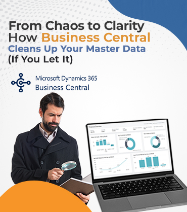 From Chaos to Clarity: How Business Central Cleans Up Your Master Data (If You Let It)